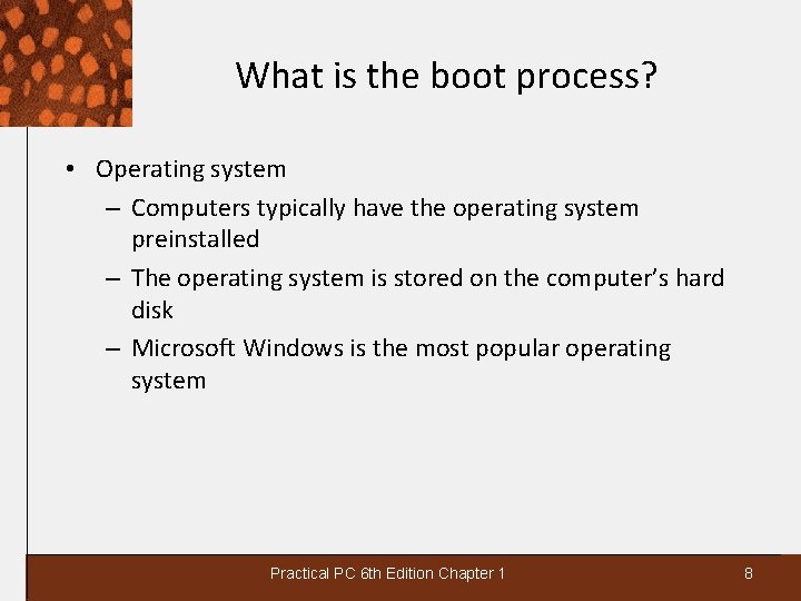 What is the boot process? • Operating system – Computers typically have the operating