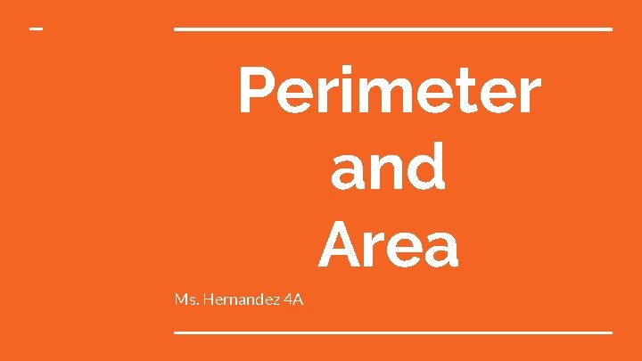 Perimeter and Area Ms. Hernandez 4 A 