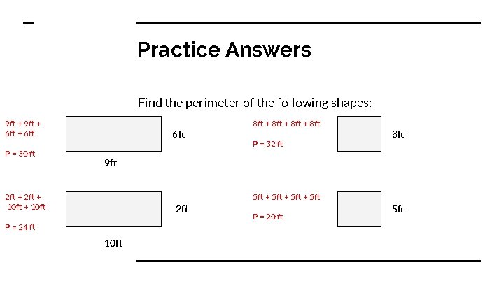Practice Answers Find the perimeter of the following shapes: 9 ft + 6 ft