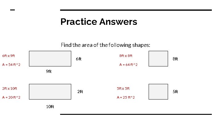 Practice Answers Find the area of the following shapes: 6 ft x 9 ft