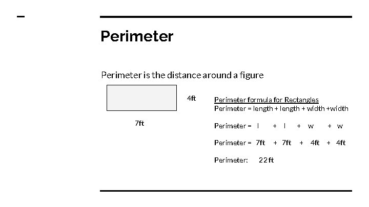 Perimeter is the distance around a figure 4 ft 7 ft Perimeter formula for