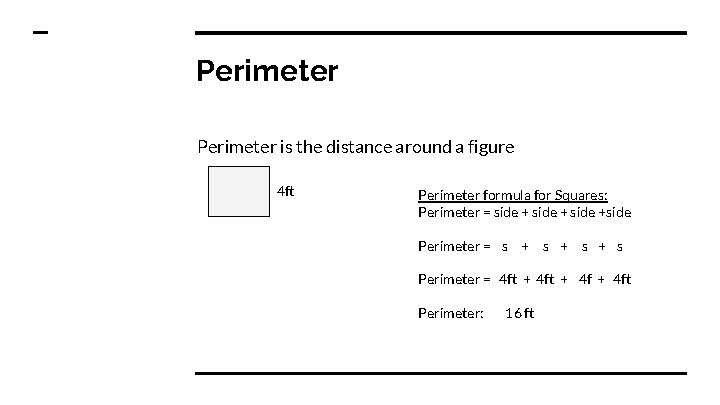 Perimeter is the distance around a figure 4 ft Perimeter formula for Squares: Perimeter