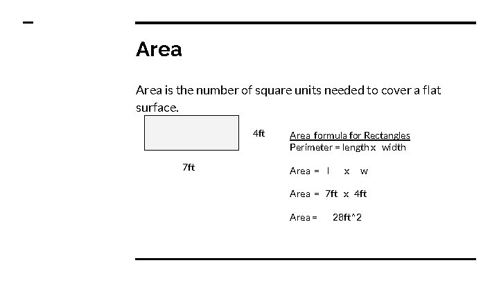 Area is the number of square units needed to cover a flat surface. 4