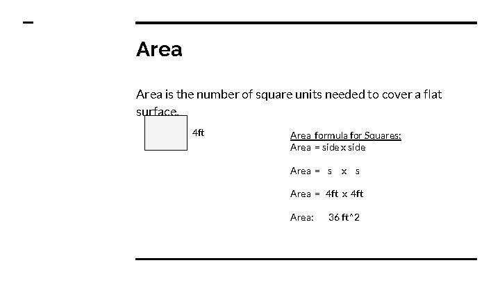 Area is the number of square units needed to cover a flat surface. 4