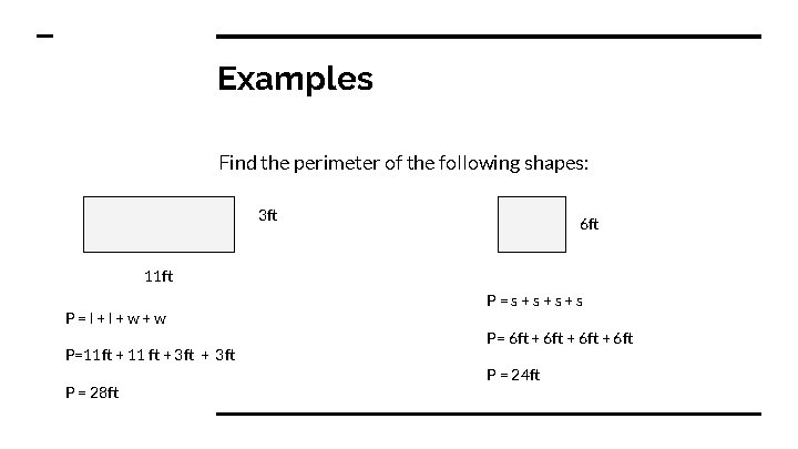 Examples Find the perimeter of the following shapes: 3 ft 6 ft 11 ft