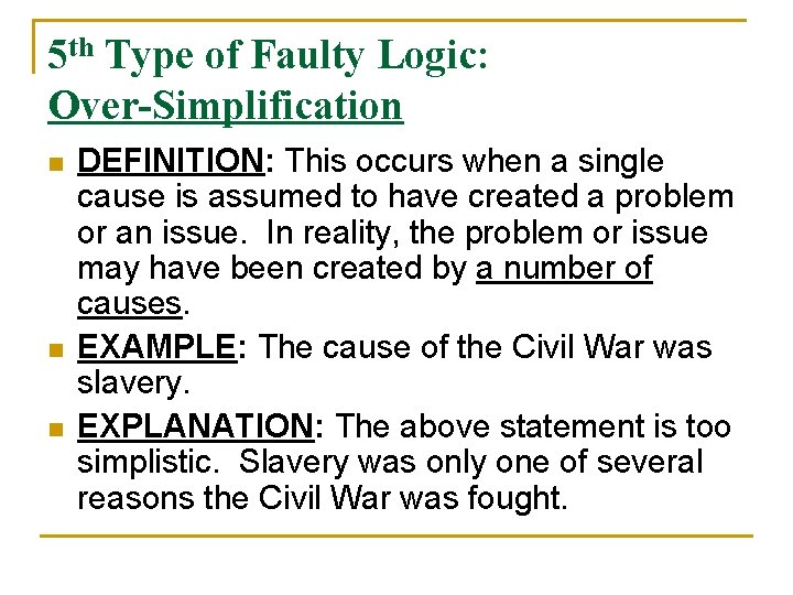 5 th Type of Faulty Logic: Over-Simplification n DEFINITION: This occurs when a single