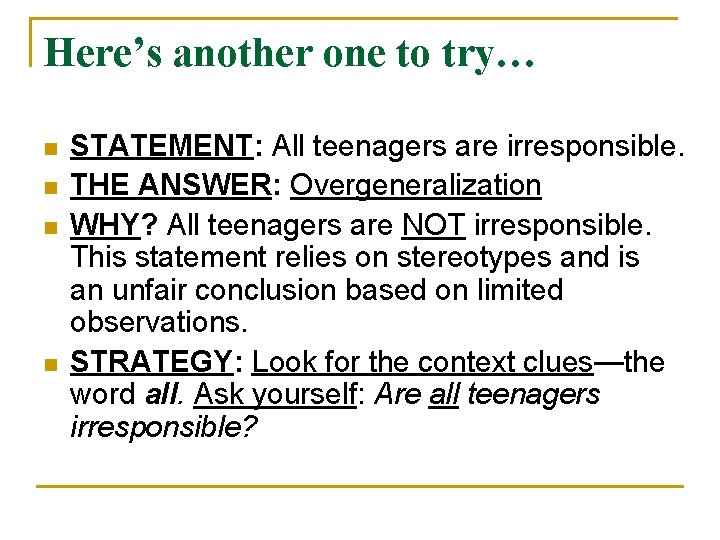 Here’s another one to try… n n STATEMENT: All teenagers are irresponsible. THE ANSWER:
