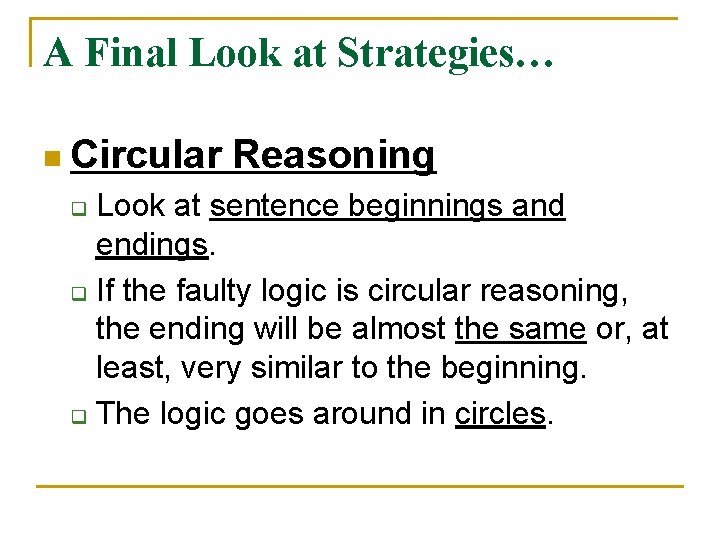 A Final Look at Strategies… n Circular Reasoning Look at sentence beginnings and endings.