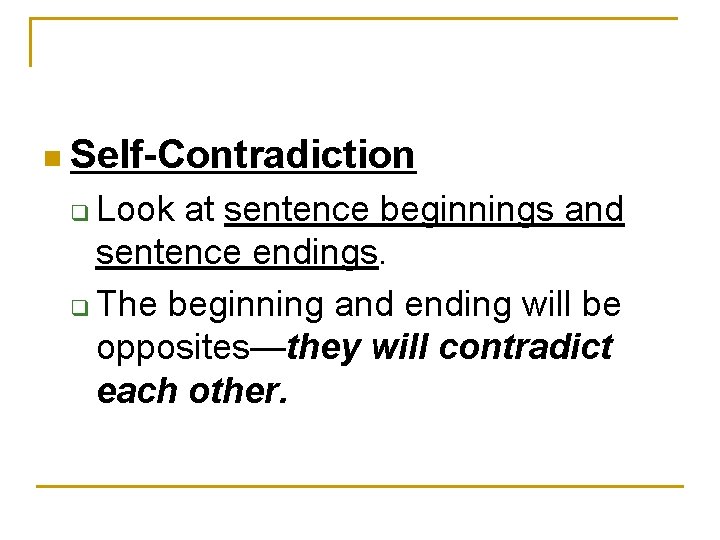 n Self-Contradiction Look at sentence beginnings and sentence endings. q The beginning and ending