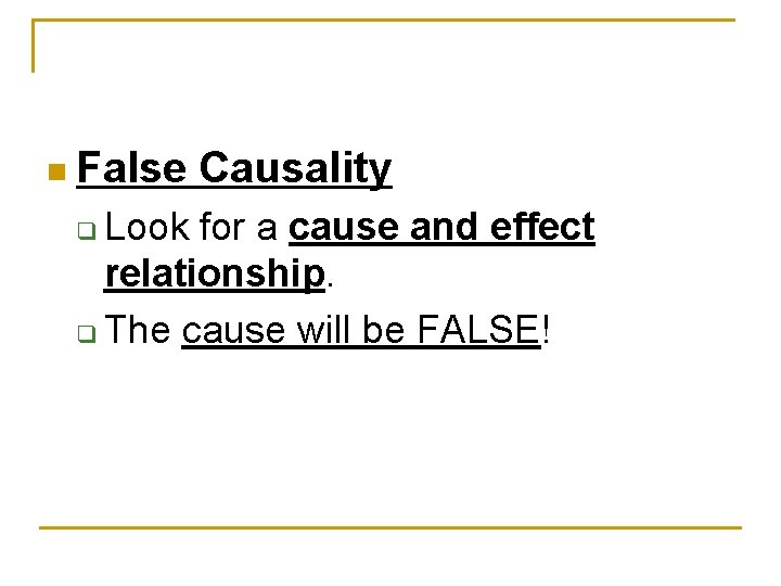 n False Causality Look for a cause and effect relationship. q The cause will