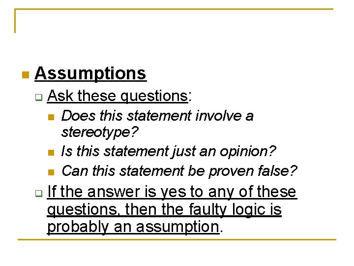 n Assumptions q Ask these questions: n n n q Does this statement involve