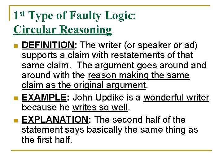 1 st Type of Faulty Logic: Circular Reasoning n n n DEFINITION: The writer