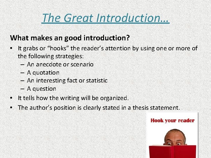 The Great Introduction… What makes an good introduction? • It grabs or “hooks” the