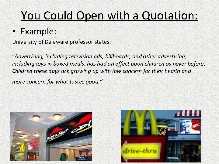 You Could Open with a Quotation: • Example: University of Delaware professor states: “Advertising,