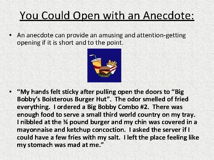 You Could Open with an Anecdote: • An anecdote can provide an amusing and