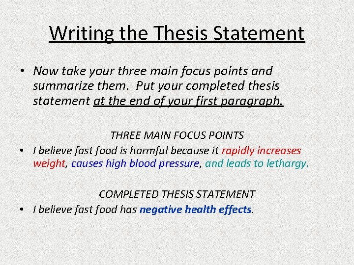 Writing the Thesis Statement • Now take your three main focus points and summarize