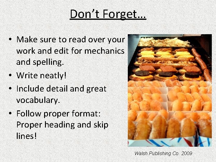 Don’t Forget… • Make sure to read over your work and edit for mechanics