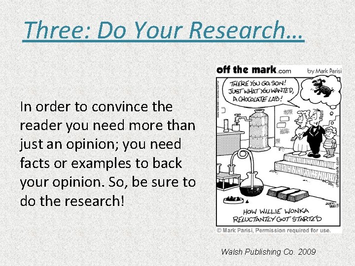 Three: Do Your Research… In order to convince the reader you need more than