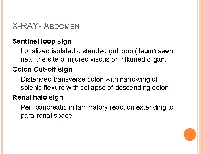 X-RAY- ABDOMEN Sentinel loop sign Localized isolated distended gut loop (ileum) seen near the X-RAY- ABDOMEN Sentinel loop sign Localized isolated distended gut loop (ileum) seen near the