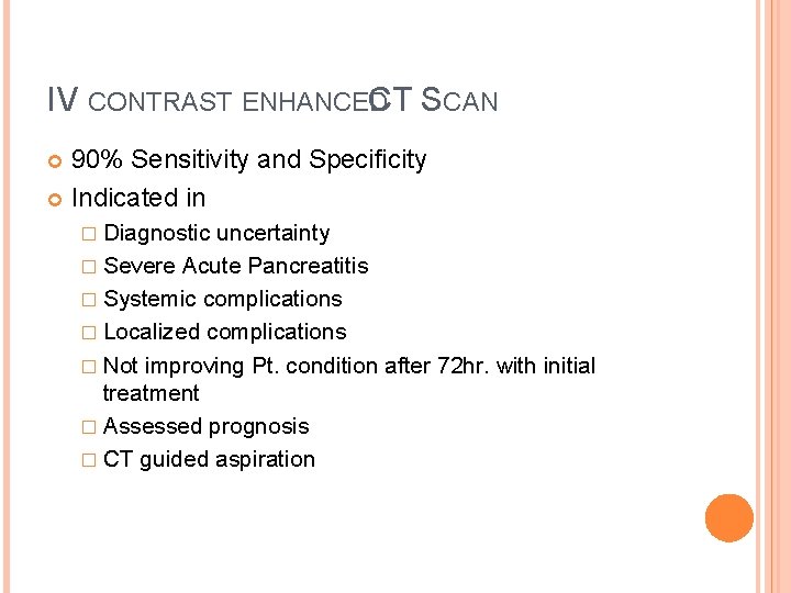 IV CONTRAST ENHANCED CT SCAN 90% Sensitivity and Specificity Indicated in � Diagnostic uncertainty IV CONTRAST ENHANCED CT SCAN 90% Sensitivity and Specificity Indicated in � Diagnostic uncertainty