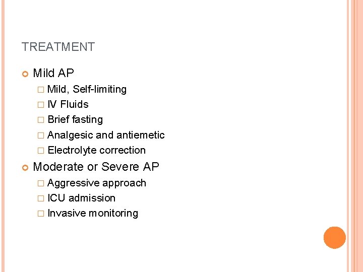 TREATMENT Mild AP � Mild, Self-limiting � IV Fluids � Brief fasting � Analgesic TREATMENT Mild AP � Mild, Self-limiting � IV Fluids � Brief fasting � Analgesic