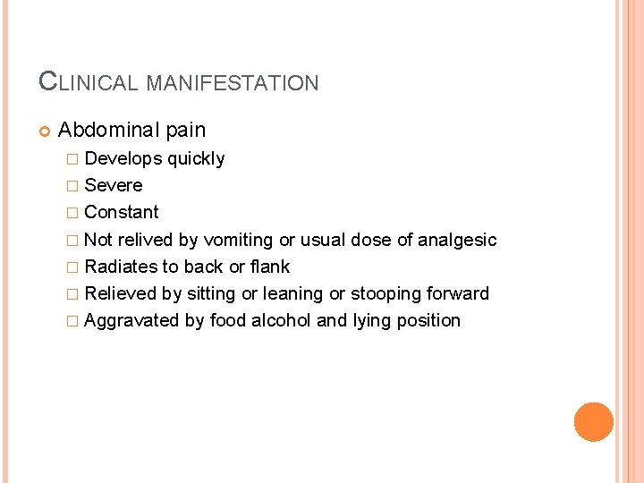 CLINICAL MANIFESTATION Abdominal pain � Develops quickly � Severe � Constant � Not relived CLINICAL MANIFESTATION Abdominal pain � Develops quickly � Severe � Constant � Not relived