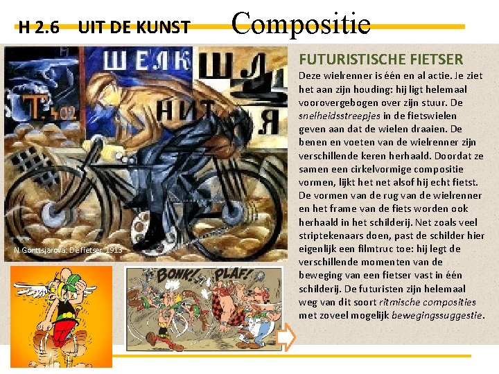 H 2. 6 UIT DE KUNST Compositie FUTURISTISCHE FIETSER N. Gonttsjarova: De fietser, 1913