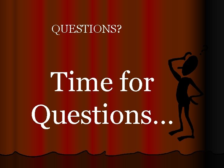 QUESTIONS? Time for Questions… 