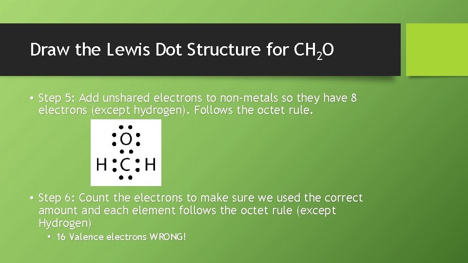 Draw the Lewis Dot Structure for CH 2 O • Step 5: Add unshared