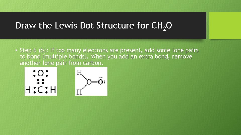 Draw the Lewis Dot Structure for CH 2 O • Step 6 (b): If