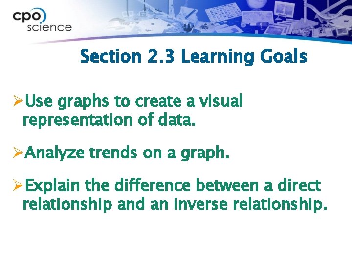 Section 2. 3 Learning Goals ØUse graphs to create a visual representation of data.