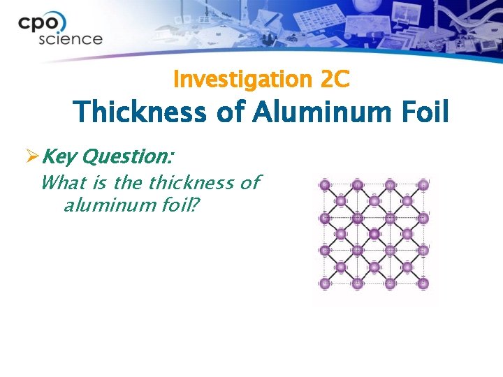 Investigation 2 C Thickness of Aluminum Foil ØKey Question: What is the thickness of