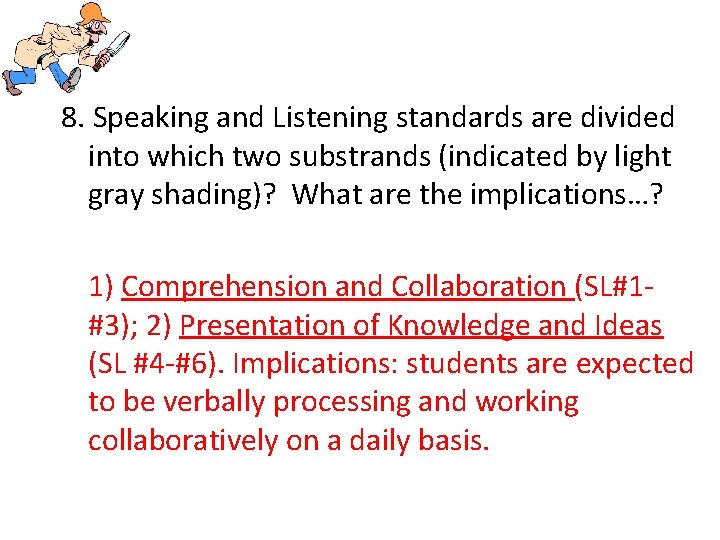 8. Speaking and Listening standards are divided into which two substrands (indicated by light