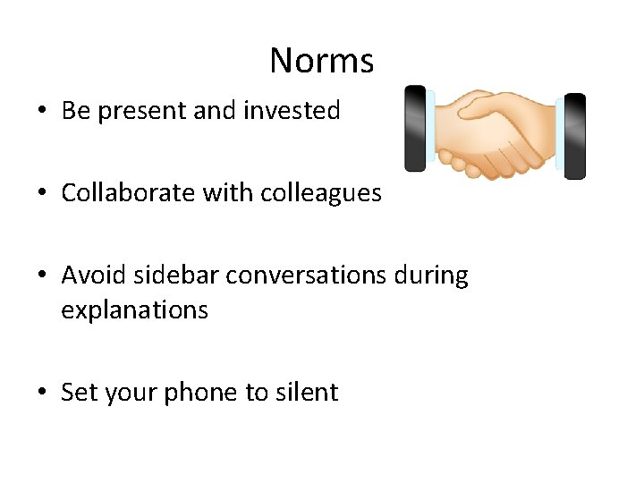 Norms • Be present and invested • Collaborate with colleagues • Avoid sidebar conversations