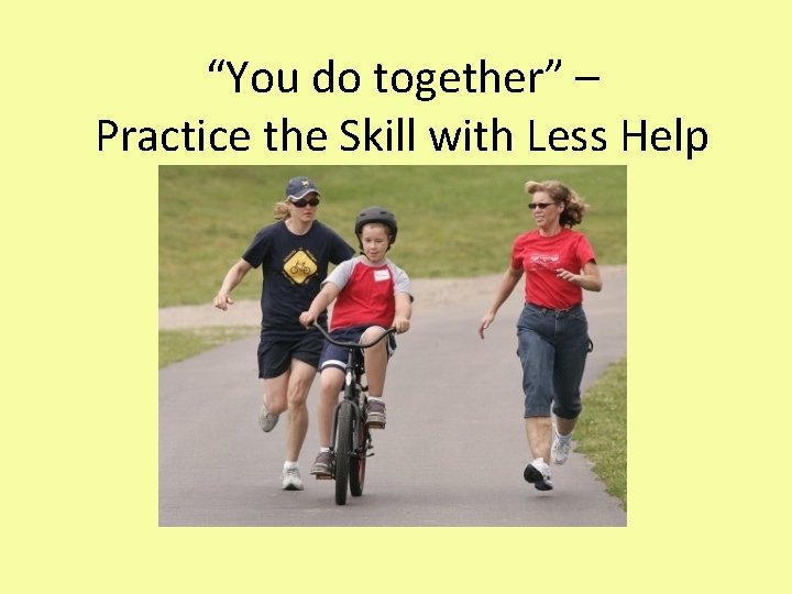 “You do together” – Practice the Skill with Less Help 