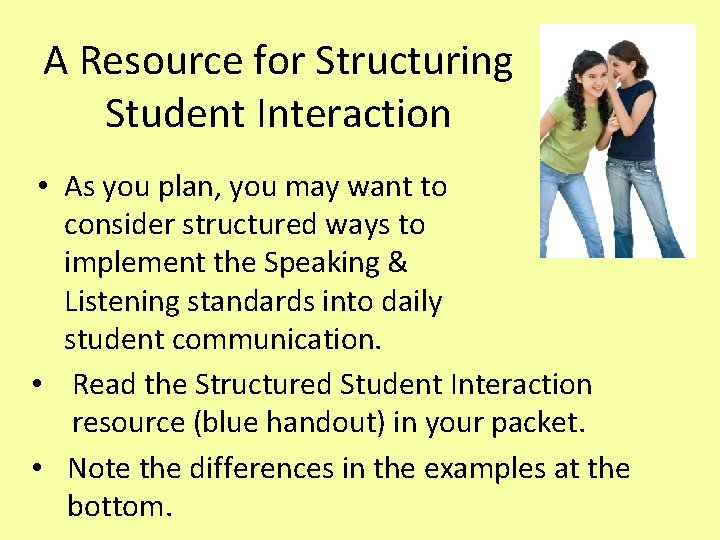 A Resource for Structuring Student Interaction • As you plan, you may want to