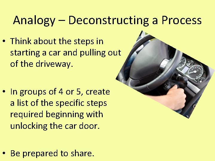 Analogy – Deconstructing a Process • Think about the steps in starting a car