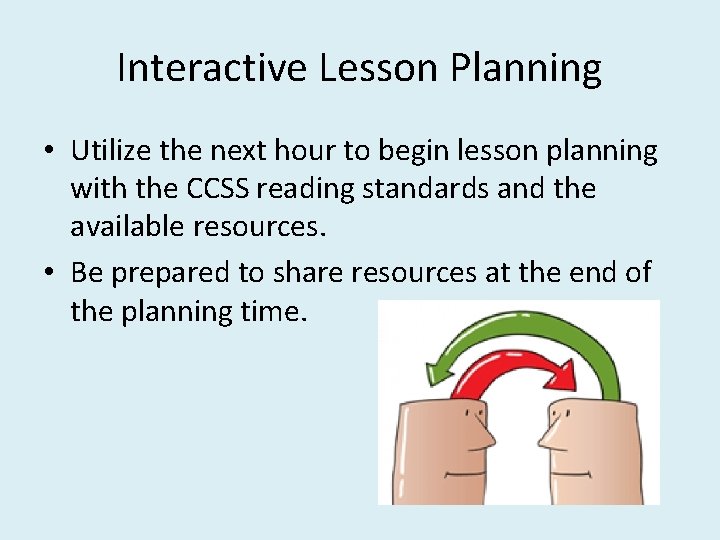 Interactive Lesson Planning • Utilize the next hour to begin lesson planning with the