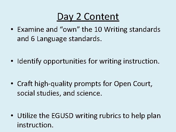Day 2 Content • Examine and “own” the 10 Writing standards and 6 Language