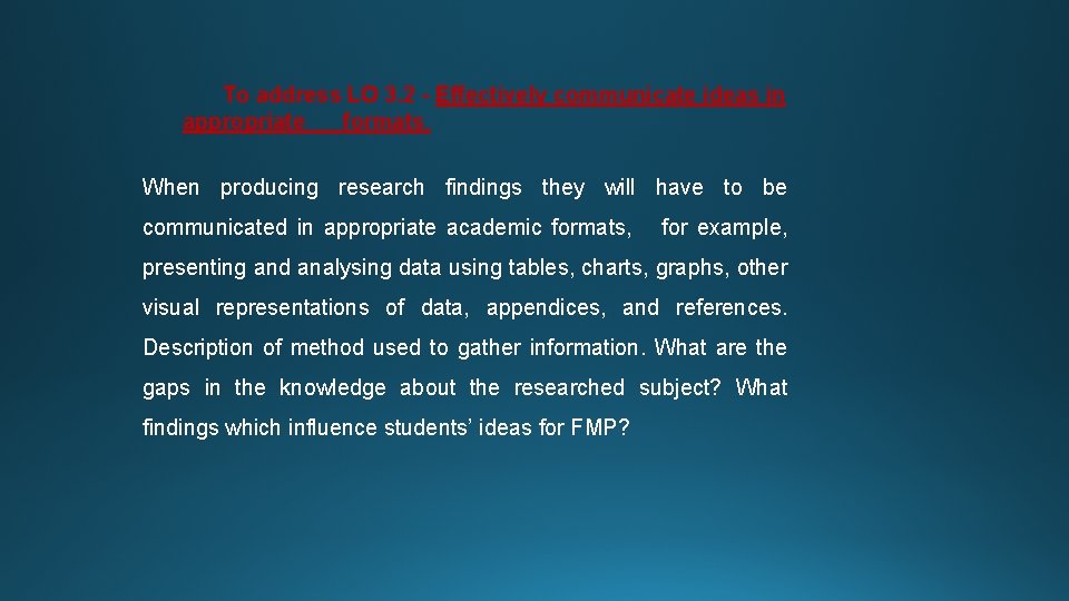 To address LO 3. 2 - Effectively communicate ideas in appropriate formats. When producing