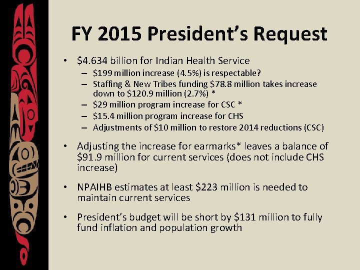 FY 2015 President’s Request • $4. 634 billion for Indian Health Service – $199