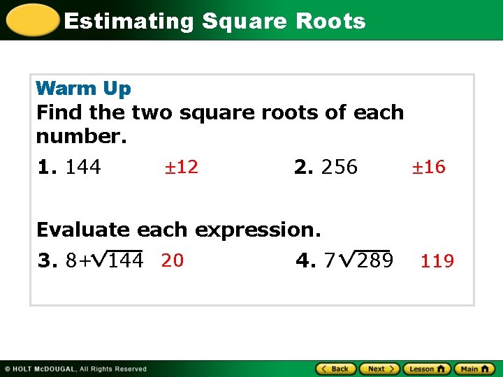 Estimating Square Roots Warm Up Find the two square roots of each number. 1.