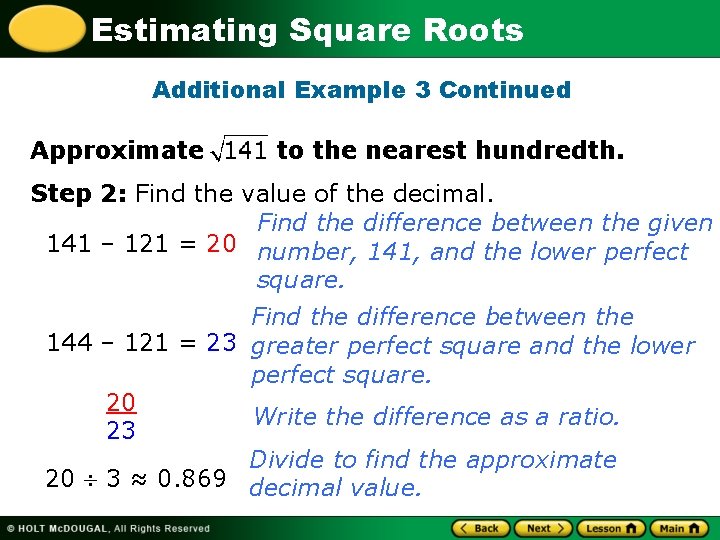 Estimating Square Roots Additional Example 3 Continued Approximate to the nearest hundredth. Step 2: