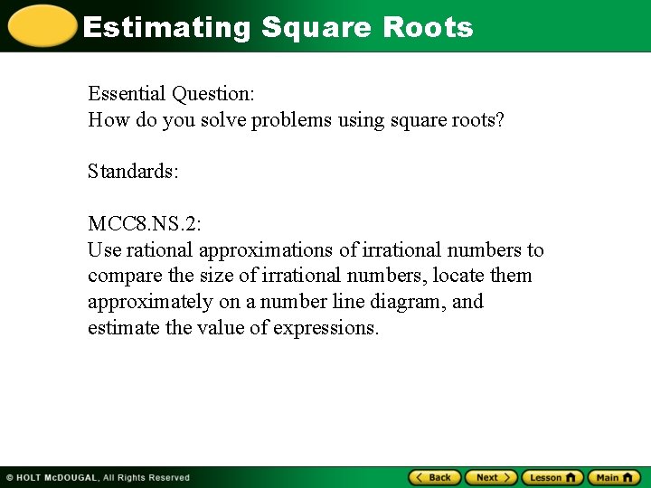 Estimating Square Roots Essential Question: How do you solve problems using square roots? Standards: