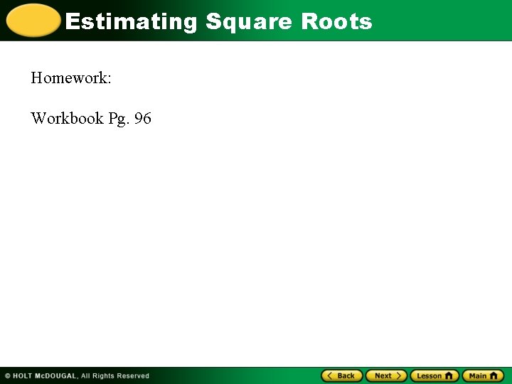 Estimating Square Roots Homework: Workbook Pg. 96 