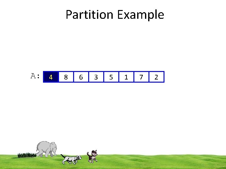 Partition Example A: 4 8 6 3 5 1 7 2 6 