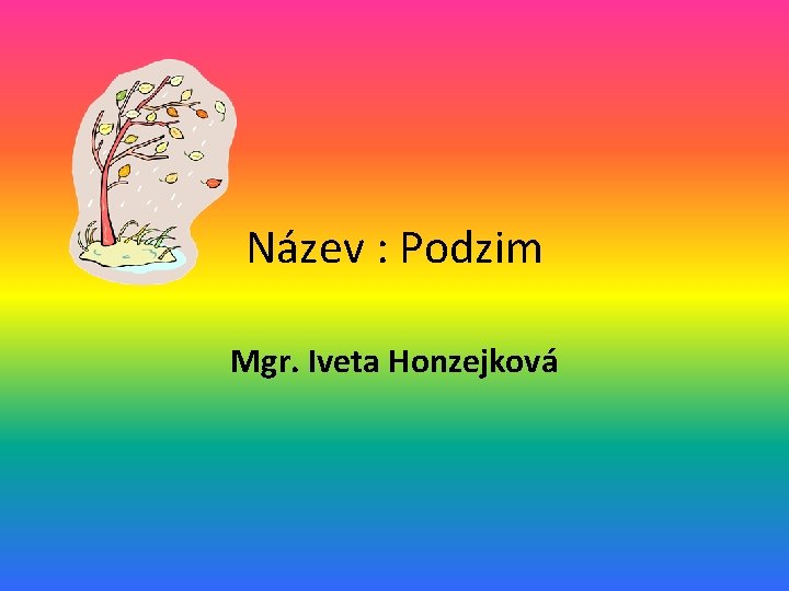 Název : Podzim Mgr. Iveta Honzejková 