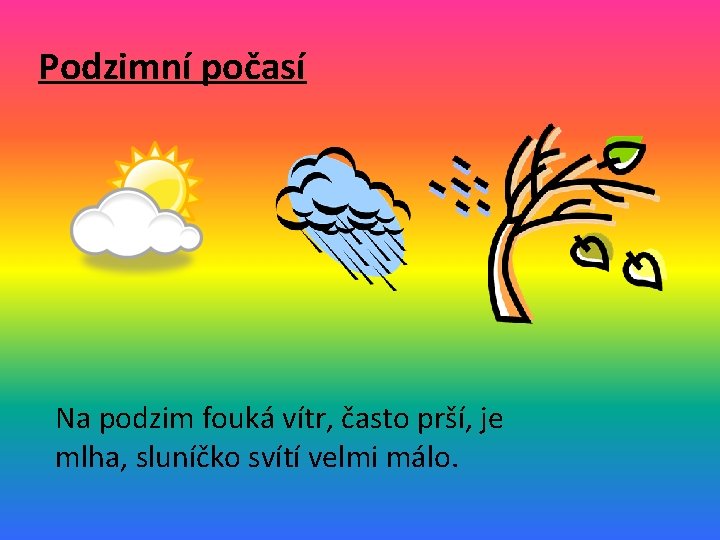 Podzimní počasí Na podzim fouká vítr, často prší, je mlha, sluníčko svítí velmi málo.