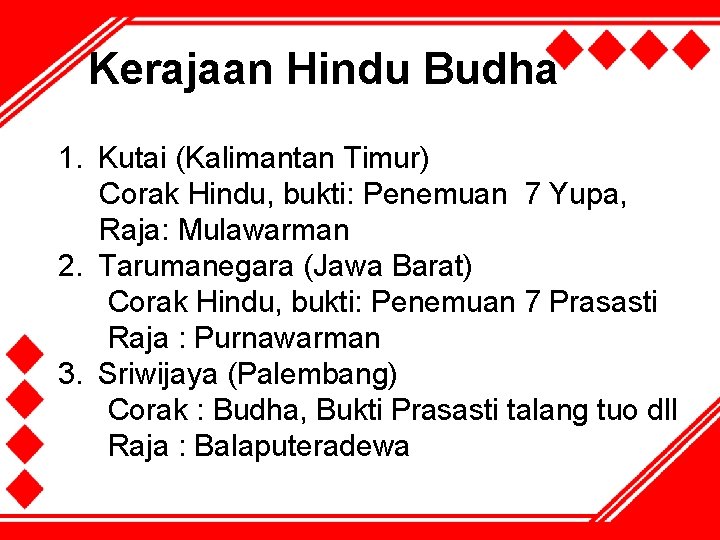 Kerajaan Hindu Budha 1. Kutai (Kalimantan Timur) Corak Hindu, bukti: Penemuan 7 Yupa, Raja: