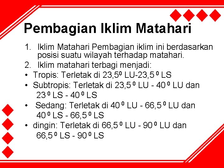 Pembagian Iklim Matahari 1. Iklim Matahari Pembagian iklim ini berdasarkan posisi suatu wilayah terhadap